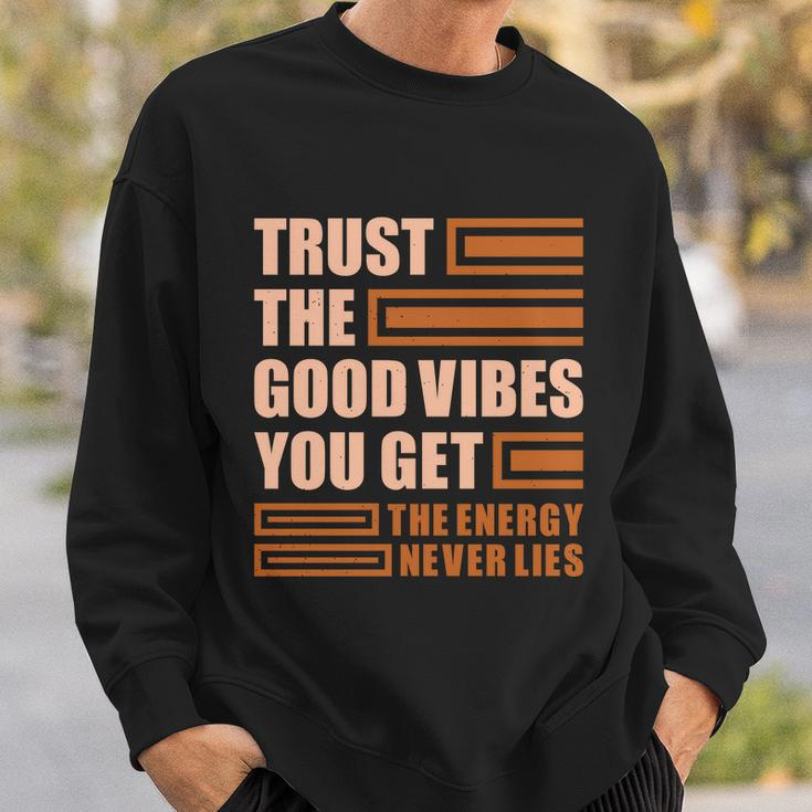 Trust The Good Vibes You Get Sweatshirt Gifts for Him