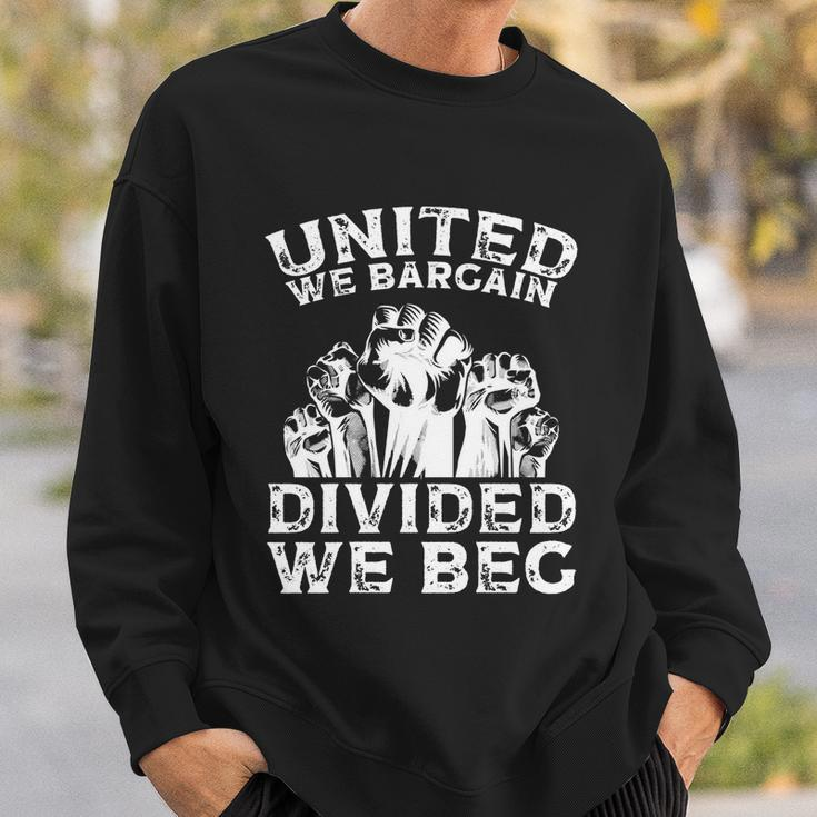 United We Bargain Divided We Beg Labor Day Union Worker Gift V2 Sweatshirt Gifts for Him