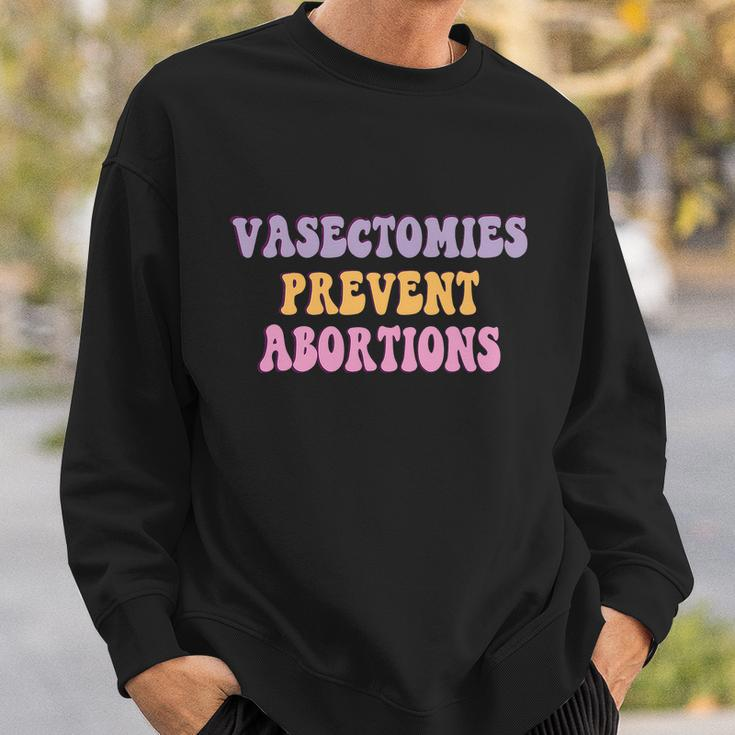 Vasectomies Prevent Abortions Pro Choice Feminist Sweatshirt Gifts for Him