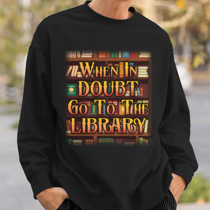 When In Doubt Go To The Library Sweatshirt Gifts for Him