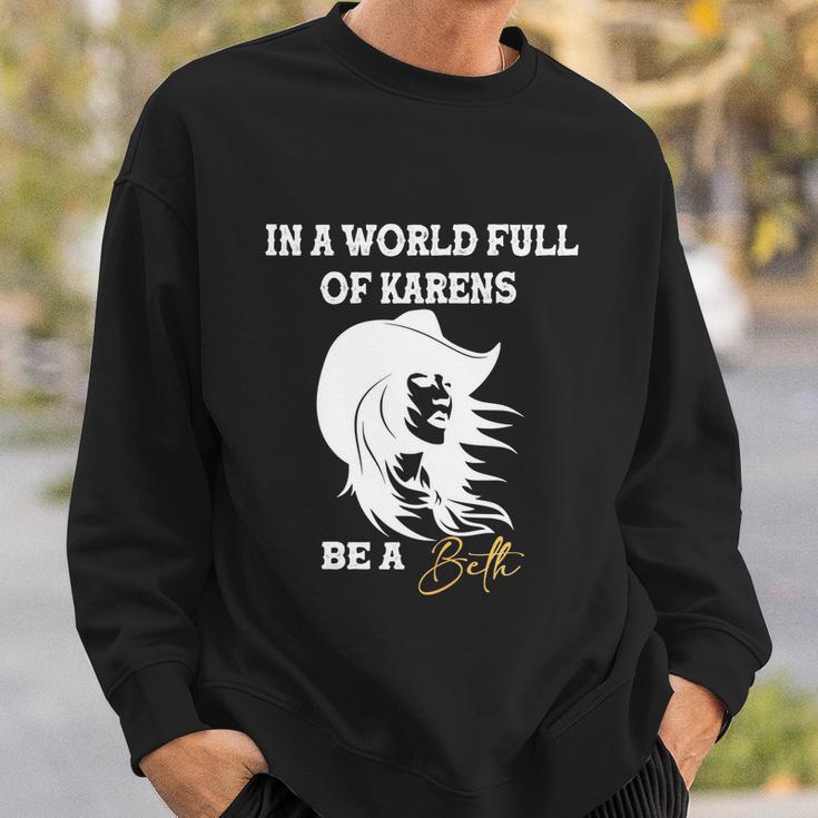 Womens In A World Full Of Karens Be A Beth Funny Beth Lovers Tshirt Sweatshirt Gifts for Him