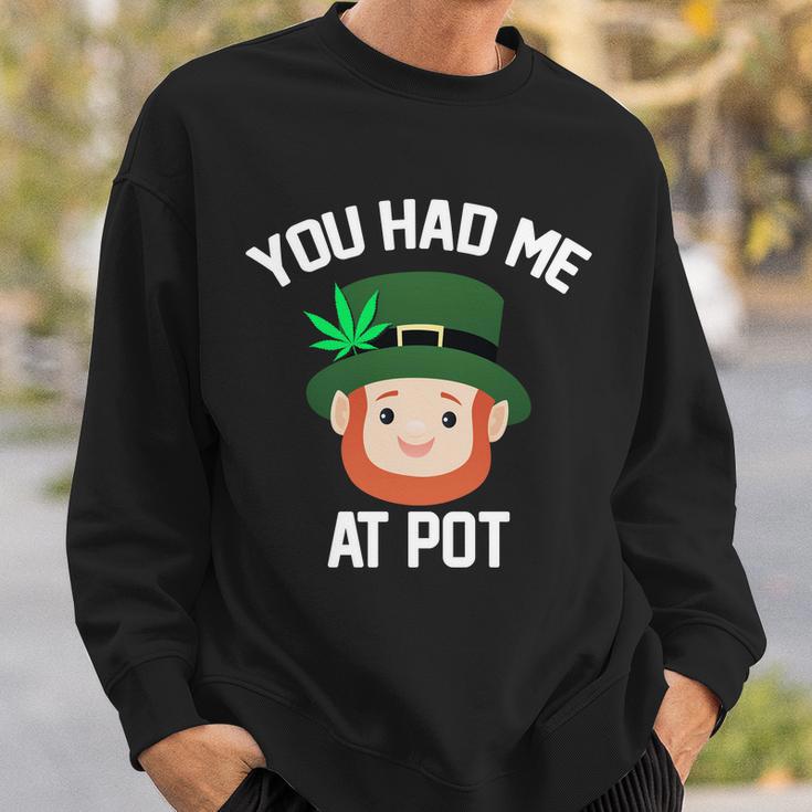 You Had Me At Pot Funny St Patricks Day Weed Sweatshirt Gifts for Him