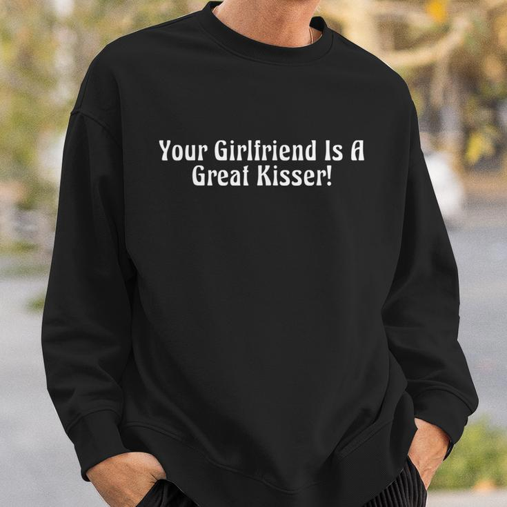 Your Girlfriend Is A Great Kisser Funny Sweatshirt Gifts for Him