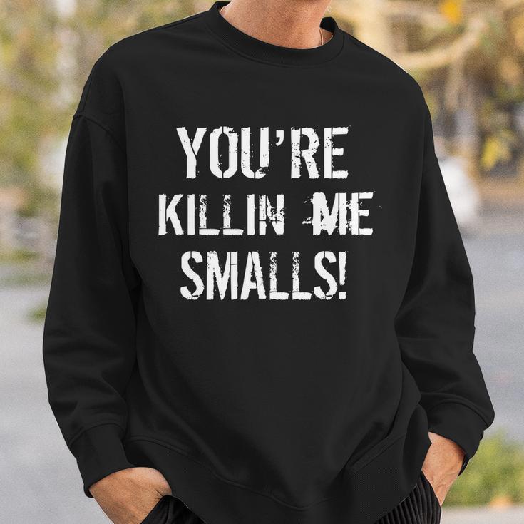 Youre Killin Me Smalls Tshirt Sweatshirt Gifts for Him