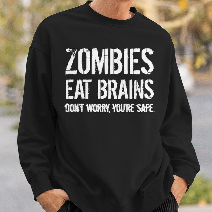 Zombies Eat Brains So Youre Safe Sweatshirt Gifts for Him