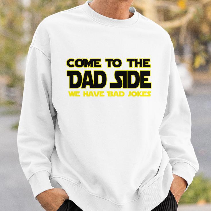 Come To The Dad Side We Have Bad Jokes Sweatshirt Gifts for Him