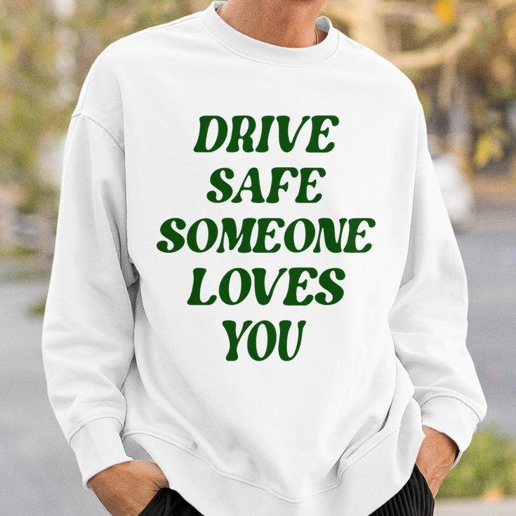 Drive Safe Someone Loves You Words On Back Aesthetic Clothes  Sweatshirt Gifts for Him