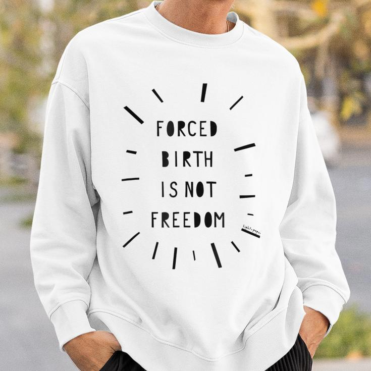 Forced Birth Is Not Freedom Feminist Pro Choice V5 Sweatshirt Gifts for Him