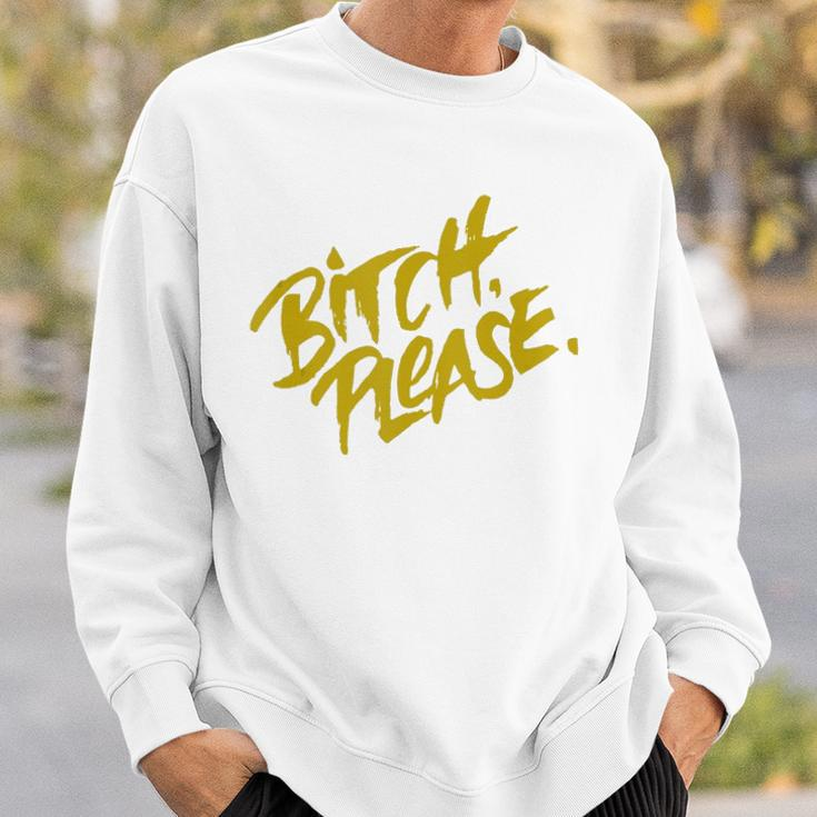 Funny Bitch Please Sweatshirt Gifts for Him