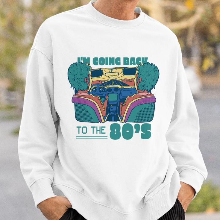 Im Going Back To The 80S Retro Sweatshirt Gifts for Him