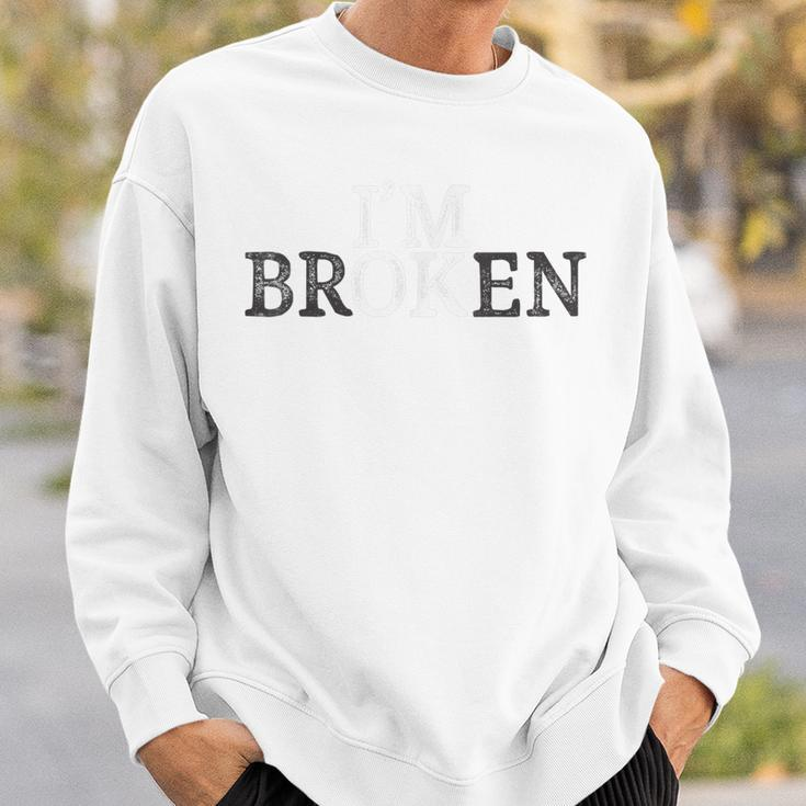 Im Ok - Im Broken Invisible Illness Sweatshirt Gifts for Him