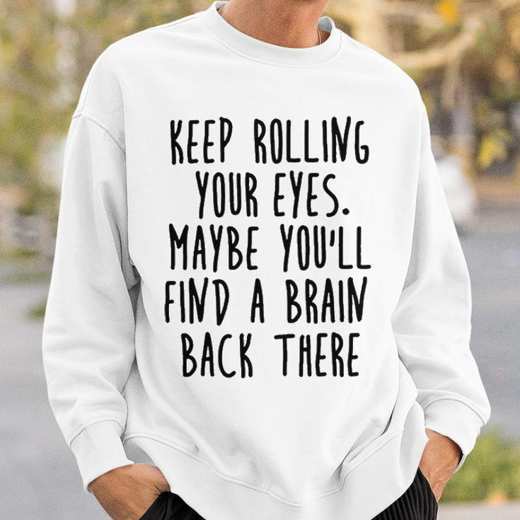 Keep Rolling Your Eyes V2 Sweatshirt Gifts for Him