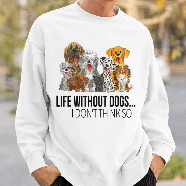 Life Without Dogs I Dont Think So Funny Dogs Lovers Gift Men Women Sweatshirt Graphic Print Unisex Gifts for Him