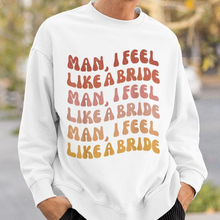 Man I Feel Like A Bride | Lets Go Girls Bachelorette Party Sweatshirt Gifts for Him