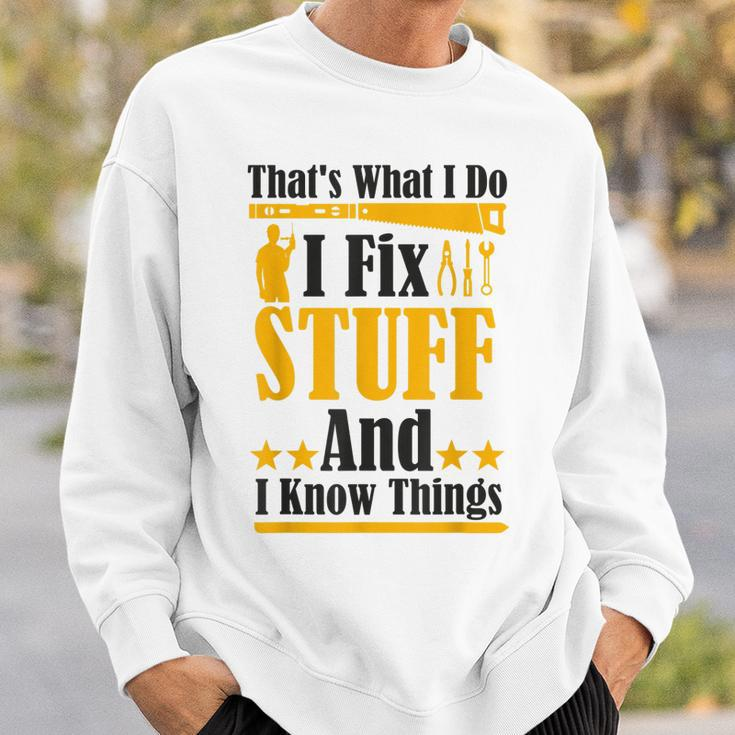 Thats What I Do I Fix Stuff And I Know Things V2 Sweatshirt Gifts for Him