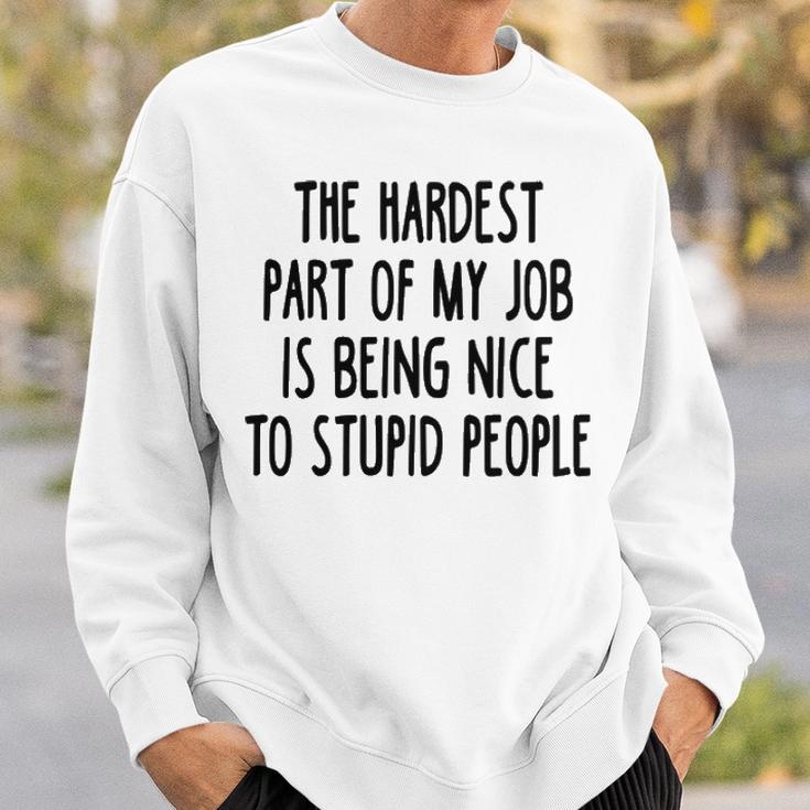 The Hardest Part Of My Job Sweatshirt Gifts for Him