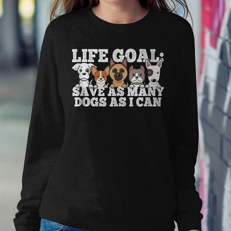 Life Goal - Save As Many Dogs As I Can - Rescuer Dog Rescue  Sweatshirt
