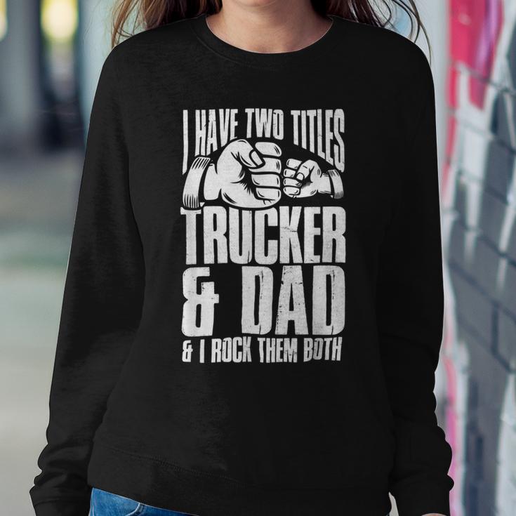 Trucker Two Titles Trucker And Dad Truck Driver Father Fathers Day Sweatshirt