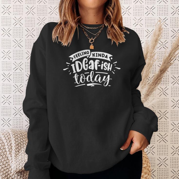 Sarcastic Funny Quote Feeling Kinda Idgafish Today White Men Women Sweatshirt Graphic Print Unisex