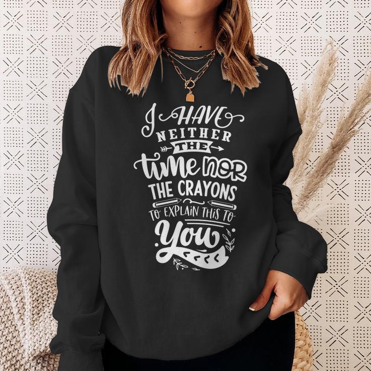 Sarcastic Funny Quote I Have Neither The Time White Men Women Sweatshirt Graphic Print Unisex
