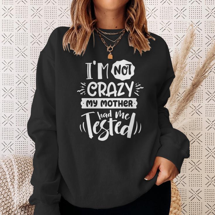 Sarcastic Funny Quote Im Not Crazy My Mother White Men Women Sweatshirt Graphic Print Unisex