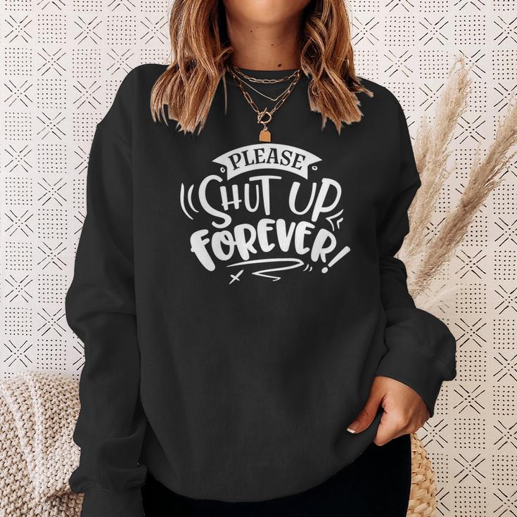 Sarcastic Funny Quote Please Shut Up Forever White Men Women Sweatshirt Graphic Print Unisex
