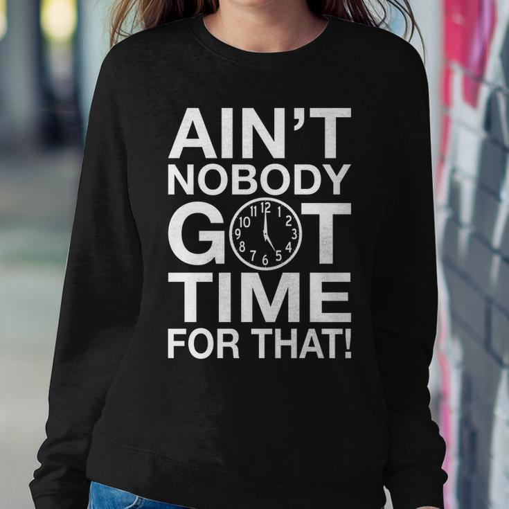 Aint Nobody Got Time For That Tshirt Sweatshirt Gifts for Her