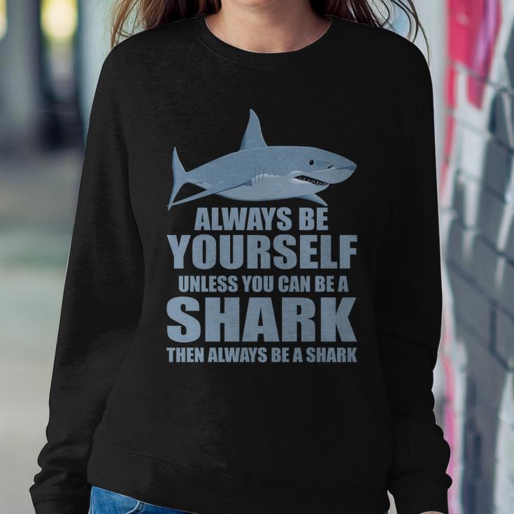 Always Be Yourself Unless You Can Be A Shark Funny Tshirt Sweatshirt Gifts for Her