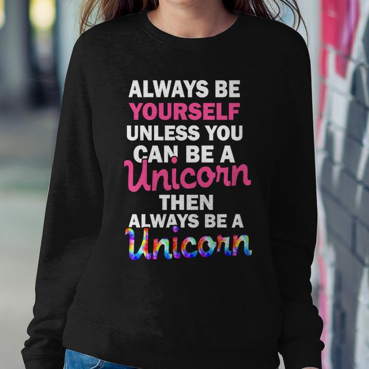Always Be Yourself Unless You Can Be A Unicorn Sweatshirt Gifts for Her