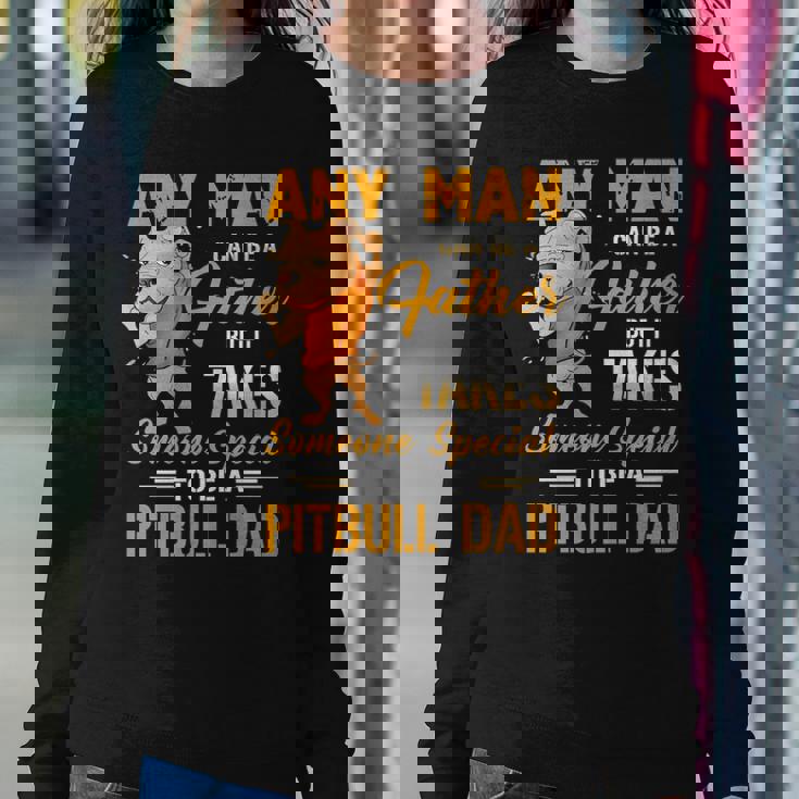 Any Man Can Be A Father But It Takes Someone Special To Be A Pitbull Dad Sweatshirt Gifts for Her