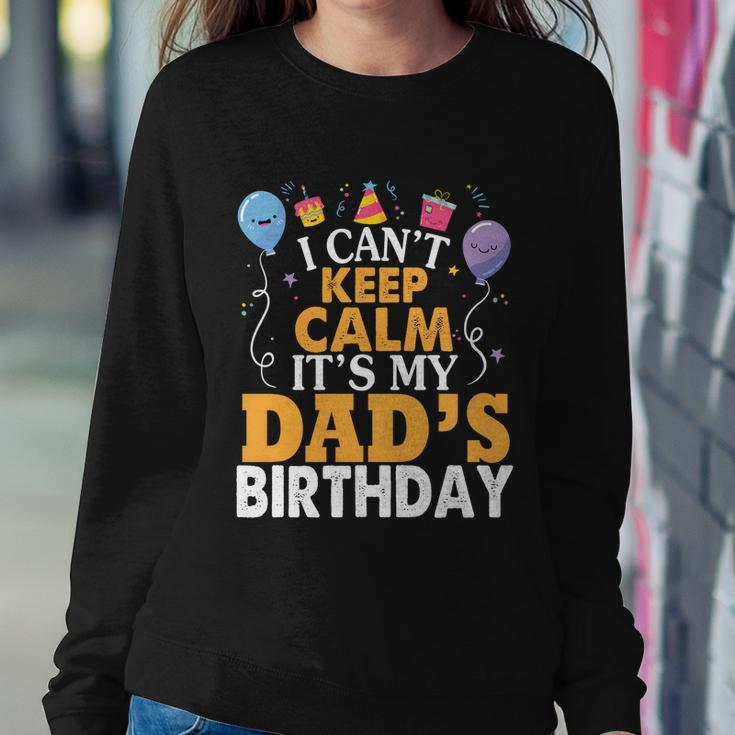 Baloons And Cake I Cant Keep Calm Its My Dads Birthday Cute Gift Sweatshirt Gifts for Her
