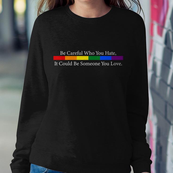 Be Careful Who You Hate It Could Be Someone You Love Sweatshirt Gifts for Her