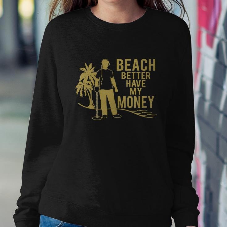 Beach Better Have Money Funny Sweatshirt Gifts for Her