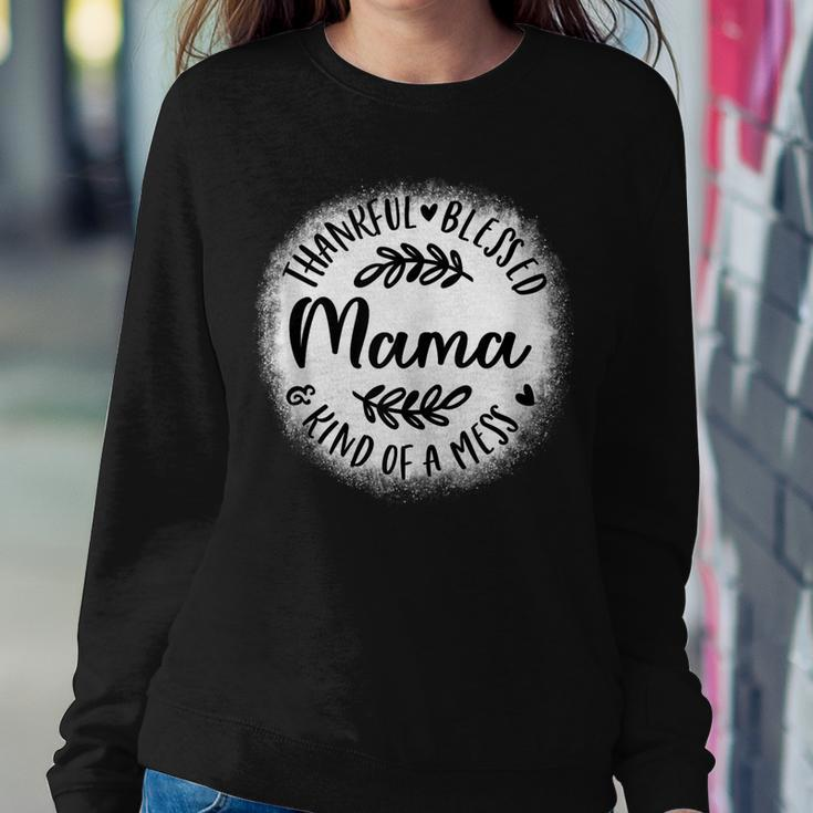 Bleached Thankful Blessed Kind Of A Mess One Thankful Mama Sweatshirt Gifts for Her