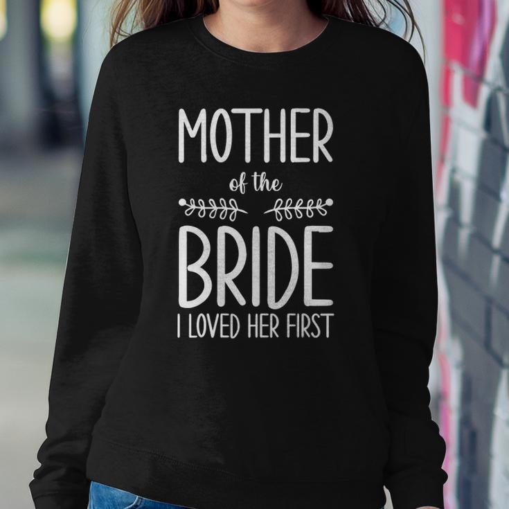 Bride Mother Of The Bride I Loved Her First Mother Of Bride Sweatshirt Gifts for Her