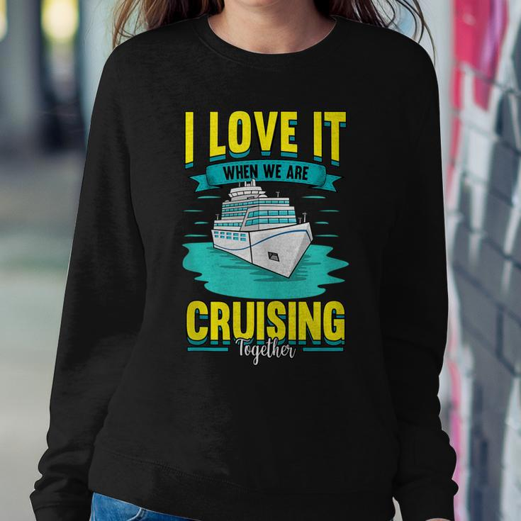 Cruise I Love It When We Are Cruising Together Sweatshirt Gifts for Her