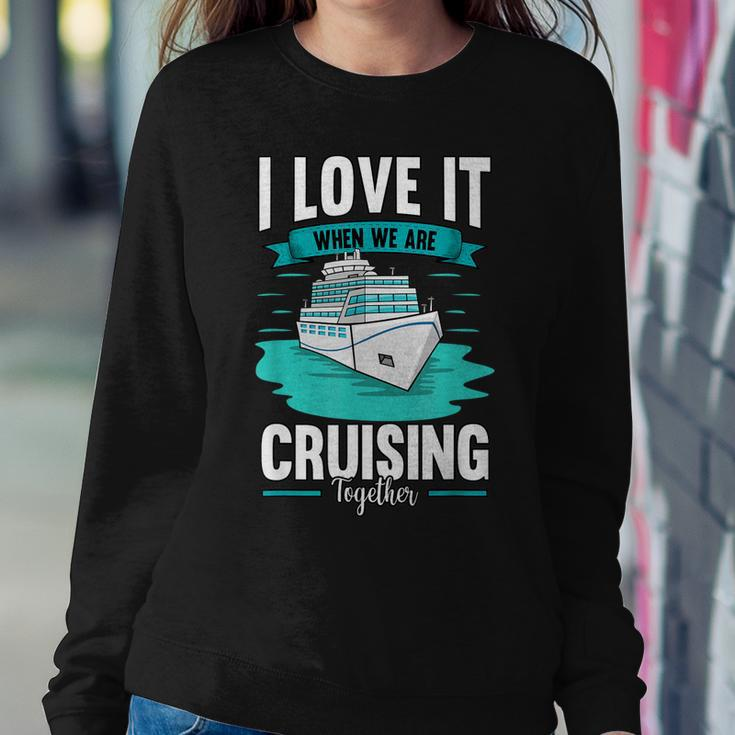 Cruise I Love It When We Are Cruising Together V2 Sweatshirt Gifts for Her