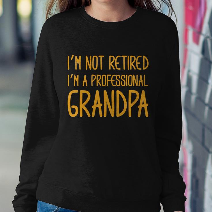 Cute Im Not Retired Im A Professional Grandpa Cute Gift Sweatshirt Gifts for Her