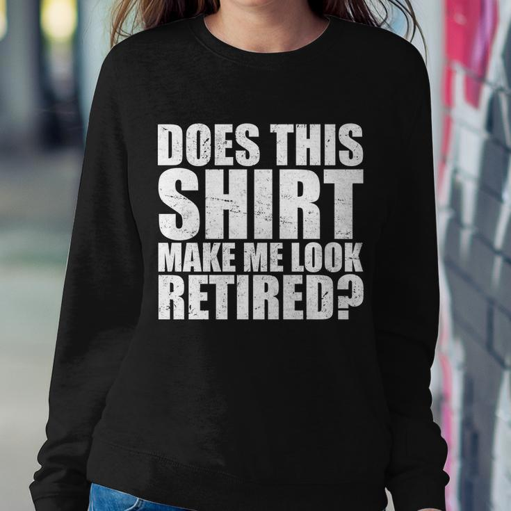Does This Shirt Make Me Look Retired Sweatshirt Gifts for Her