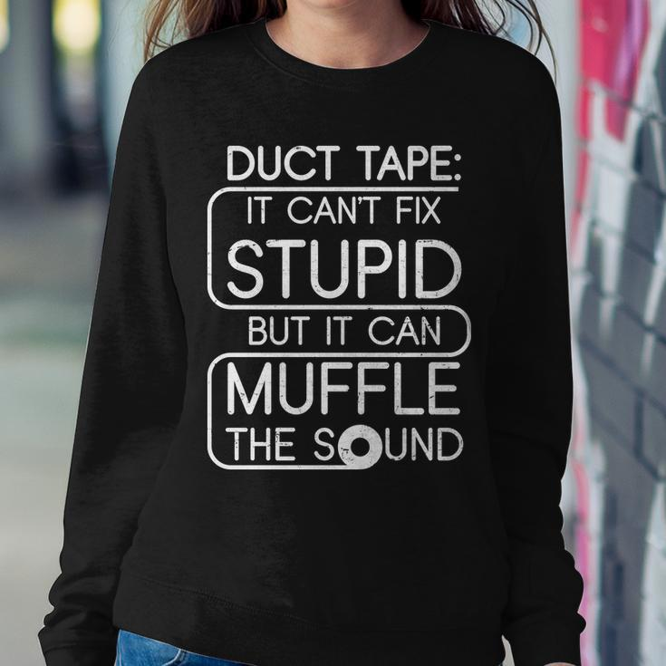 Duct Tape It Cant Fix Stupid But It Can Muffle The Sound Tshirt Sweatshirt Gifts for Her