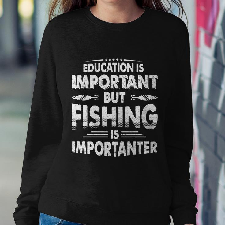 Education Is Important But Fishing Is Importanter Sweatshirt Gifts for Her