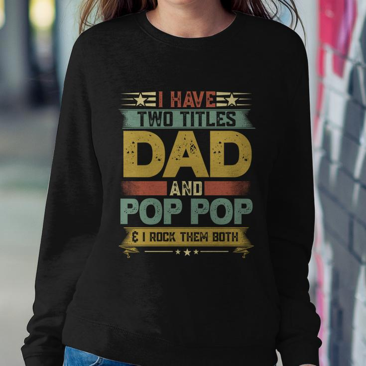 Fathers Day Funny Gift I Have Two Titles Dad And Pop Pop Grandpa Cool Gift Sweatshirt Gifts for Her
