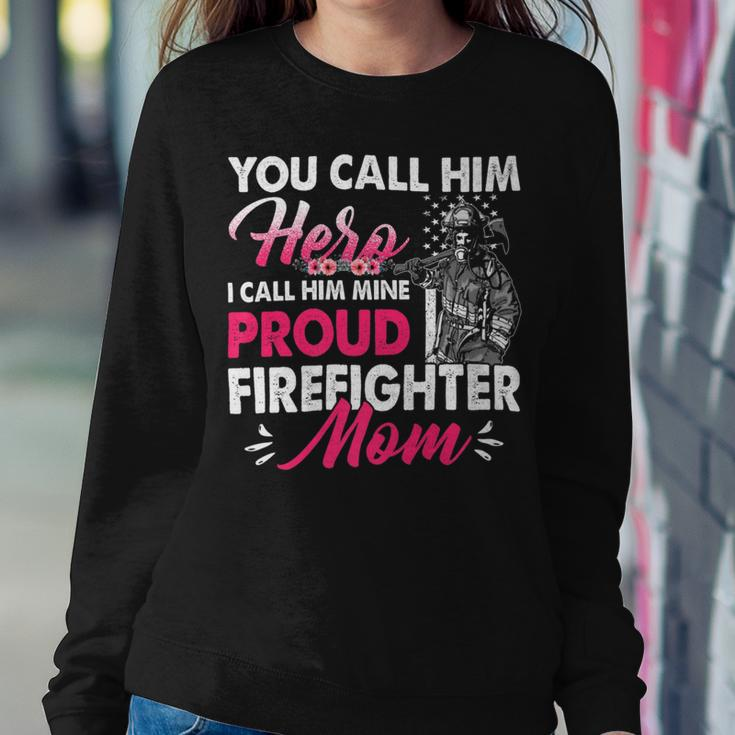 Firefighter You Call Him Hero I Call Him Mine Proud Firefighter Mom Sweatshirt Gifts for Her