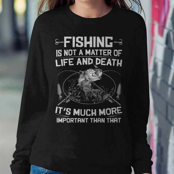 Fishing - Not A Matter Of Life Or Death Sweatshirt Gifts for Her