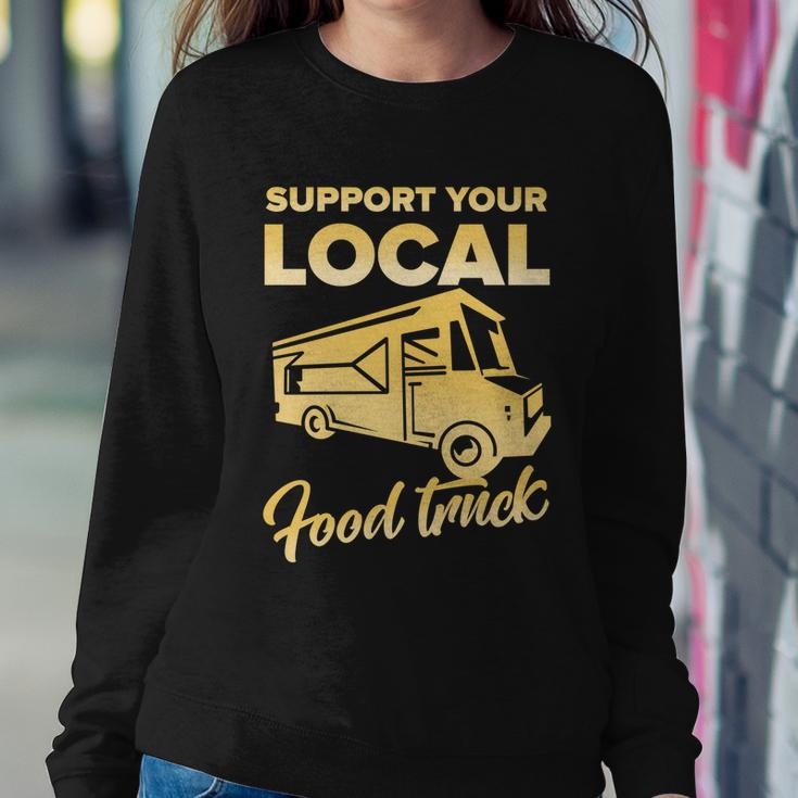 Food Truck Support Your Local Food Truck Gift Sweatshirt Gifts for Her
