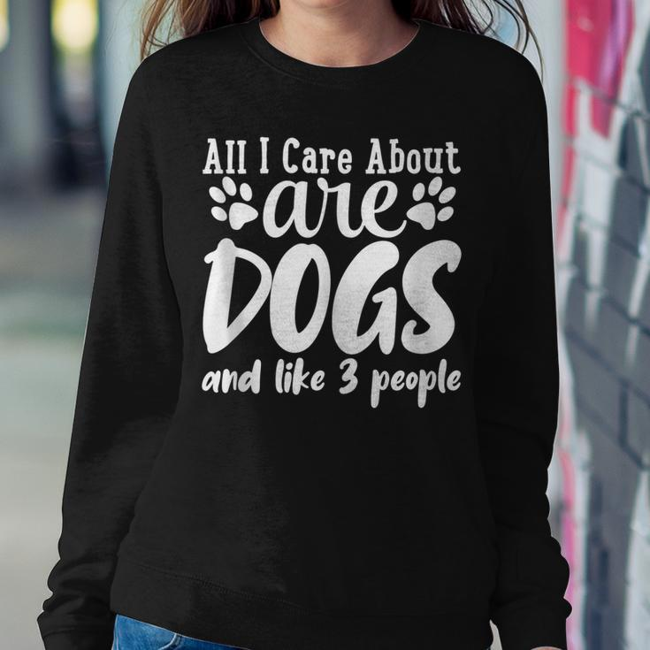 Funny All I Care About Are Dogs And Maybe Three People Dog Sweatshirt Gifts for Her