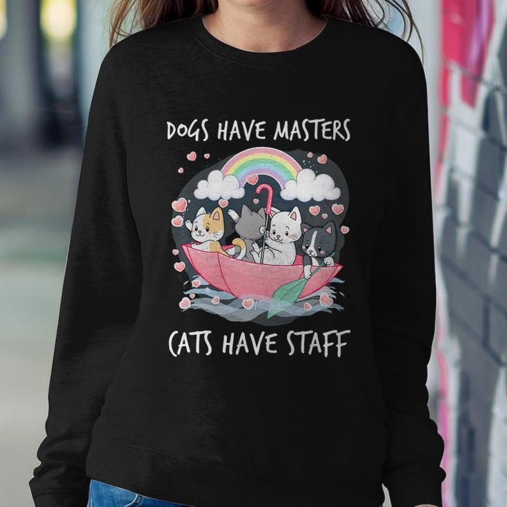 Funny Cat Dogs Have Masters Cats Have Staff Cat Lover Great Gift Sweatshirt Gifts for Her