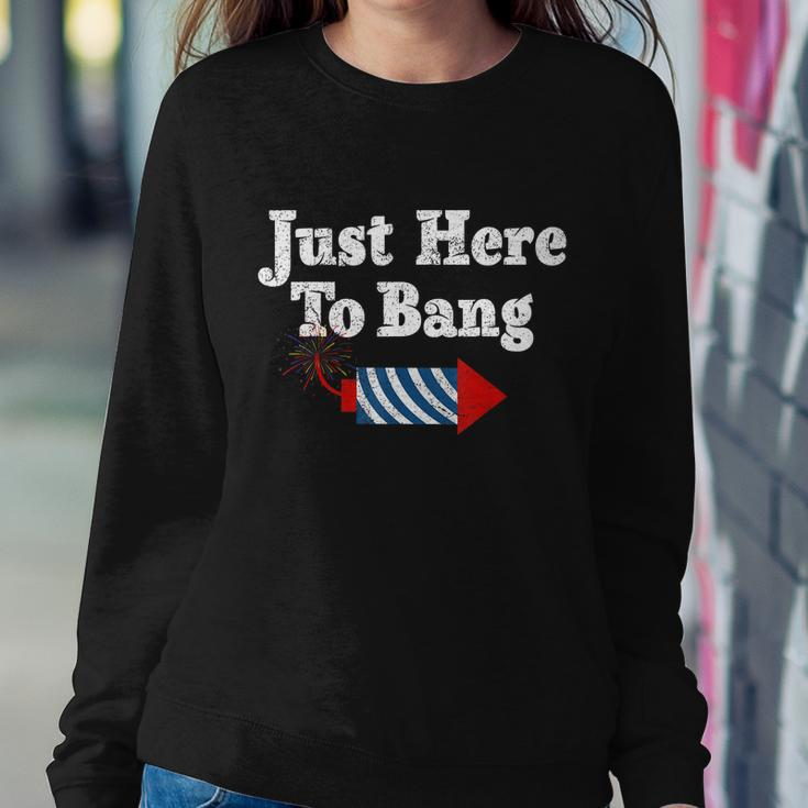 Funny Fourth Of July 4Th Of July Im Just Here To Bang Sweatshirt Gifts for Her