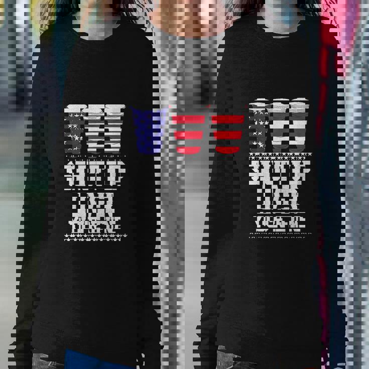 Funny July 4Th Shut Up Liver Youre Fine Beer Cups Sweatshirt Gifts for Her
