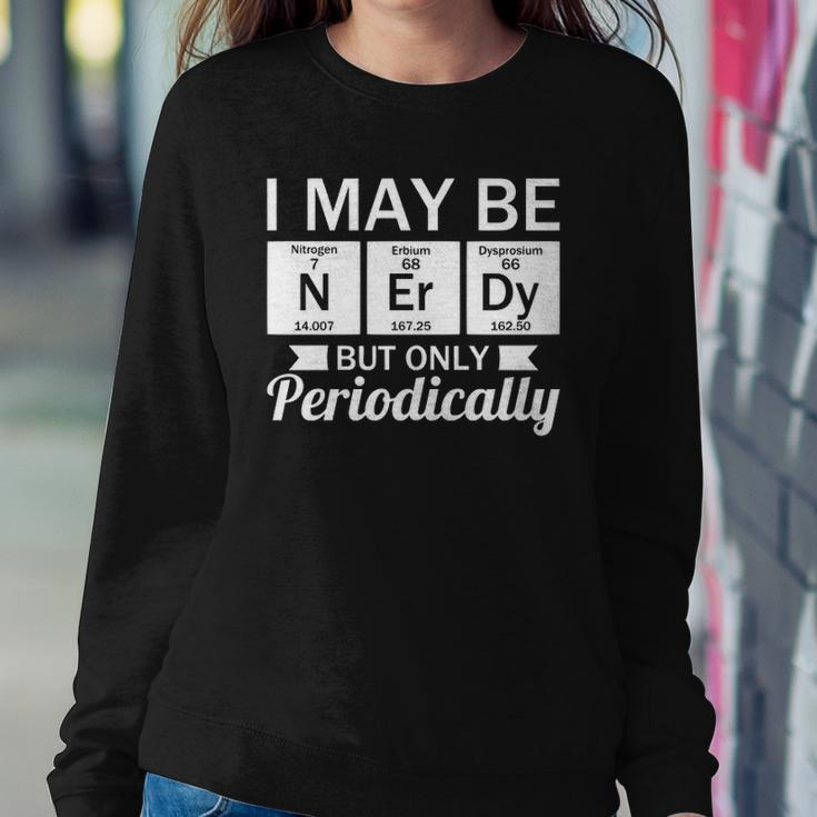 Funny Nerd &8211 I May Be Nerdy But Only Periodically Sweatshirt Gifts for Her